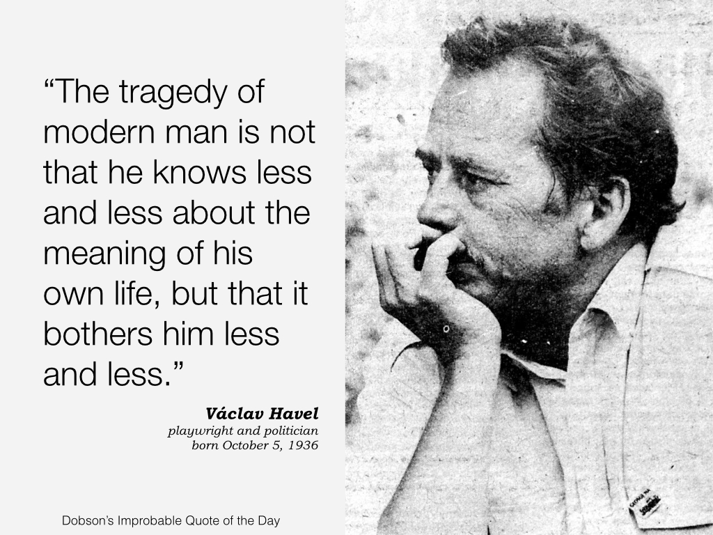 Václav Havel, playwright and politician, born October 5, 1936.