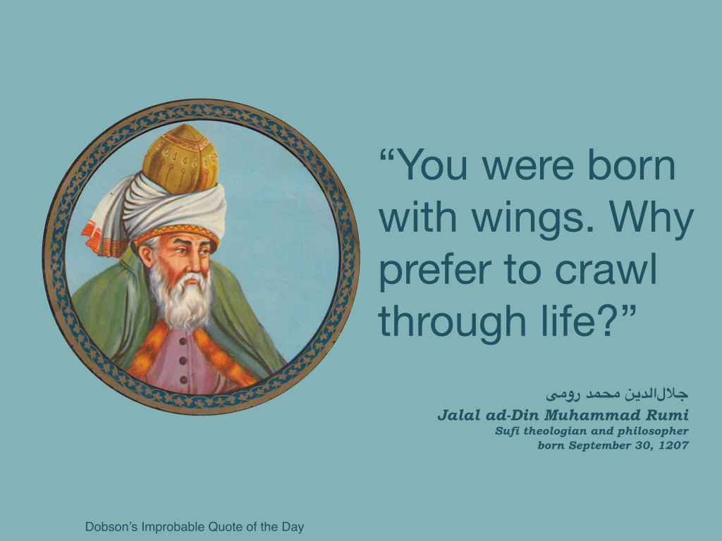Rumi, Sufi theologian and philosopher, born September 30, 1207