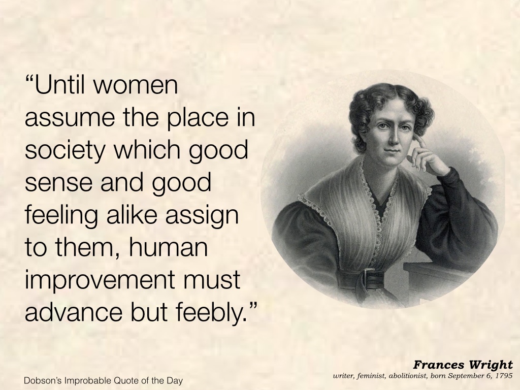 Frances Wright, writer, feminist, abolitionist, born September 6, 1795